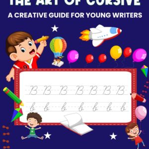 THE ART OF CURSIVE: A CREATIVE GUIDE FOR YOUNG WRITERS