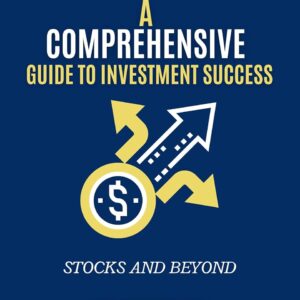 Stocks and Beyond: A Comprehensive Guide to Investment Success