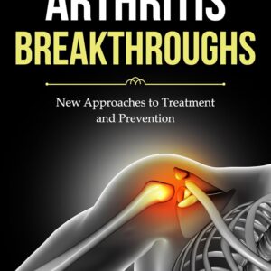 ARTHRITIS BREAKTHROUGHS: New Approaches to Treatment and Prevention